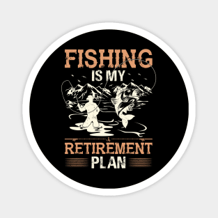 Fishing Is My Retirement Plan Magnet